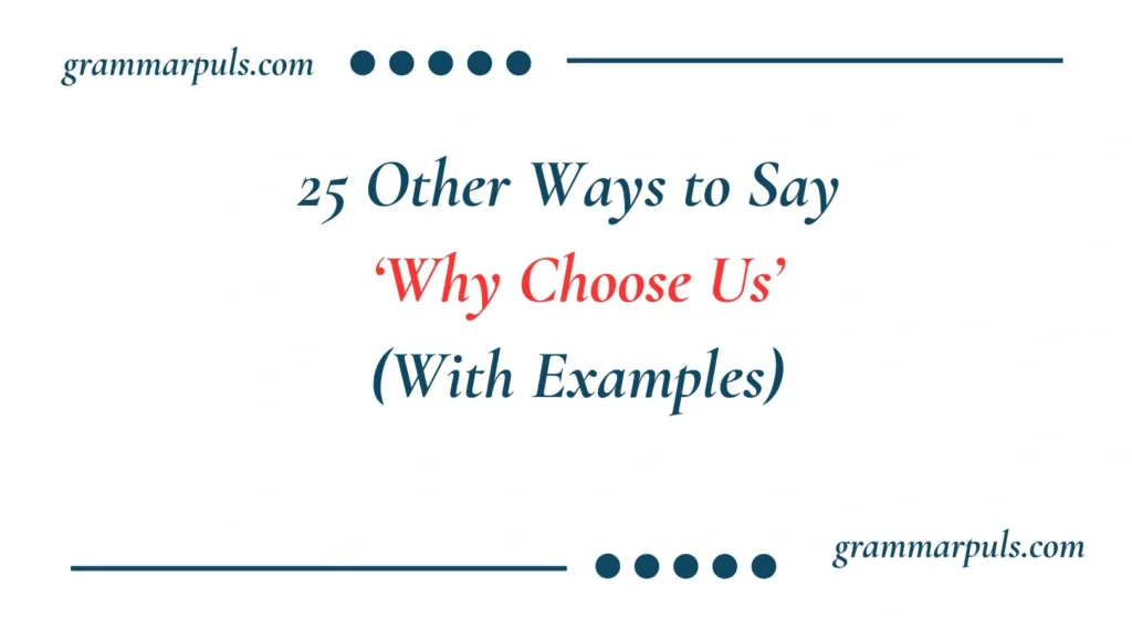 Other Ways to Say Why Choose Us